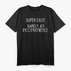 Super Easy, Barely an Inconvenience - Funny Meme T-Shirt