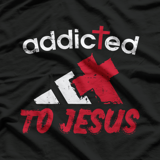Addicted to Jesus Faith-Based Christian Graphic T-Shirt