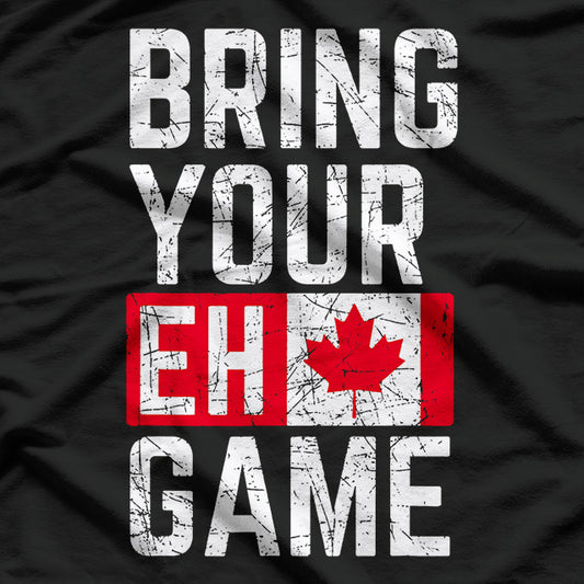 Bring Your Eh-Game: Funny Canadian Pride T-Shirt