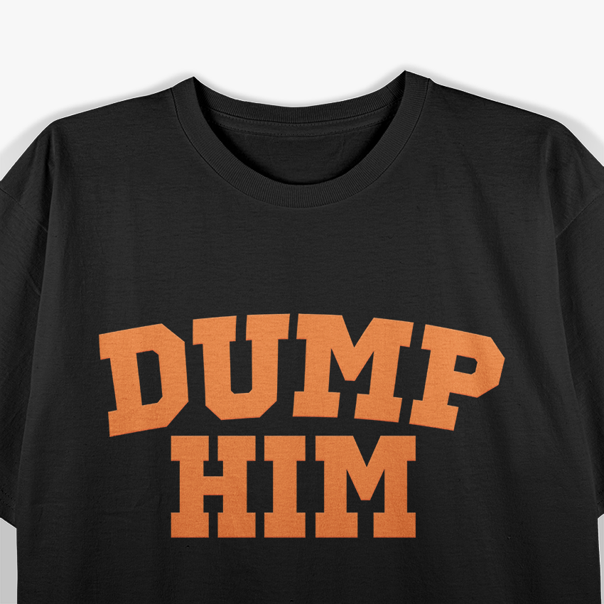 Dump Him  Funny Retro Pop Culture Parody T-Shirt