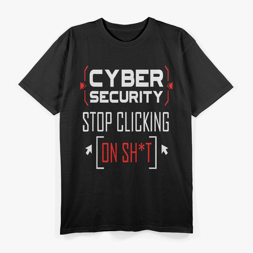 Funny Cybersecurity Cyber Security Don't Click IT Hacker T-Shirt
