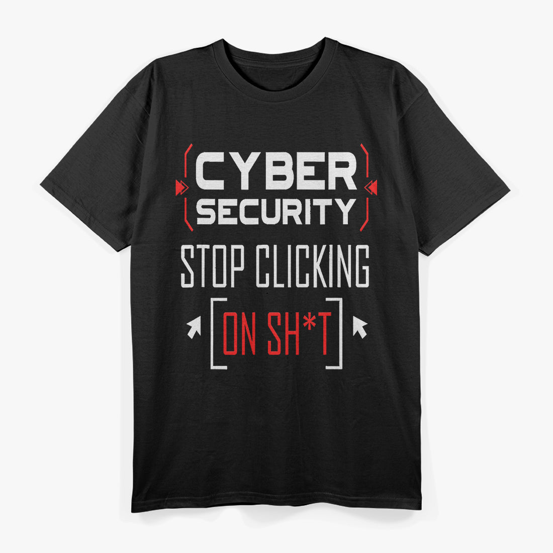 Funny Cybersecurity Cyber Security Don't Click IT Hacker T-Shirt