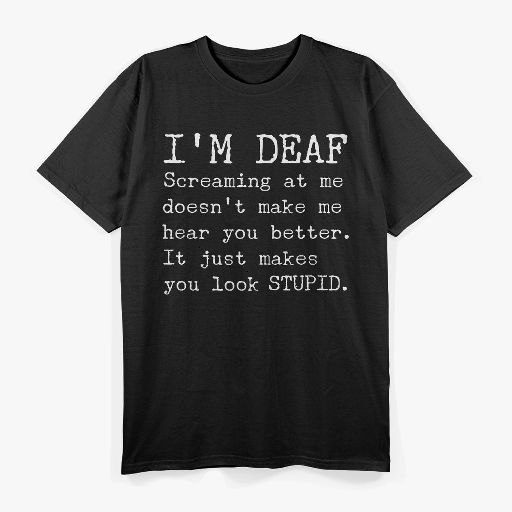 Funny Gift for the Deaf Unique Hearing Joke T-Shirt