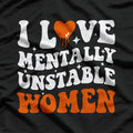 I Love Mentally Unstable People Humor T-Shirt