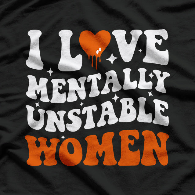 I Love Mentally Unstable People Humor T-Shirt