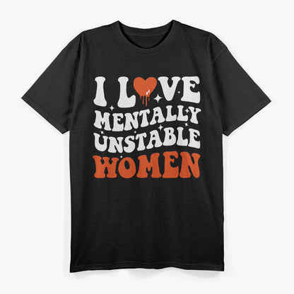 I Love Mentally Unstable People Humor T-Shirt