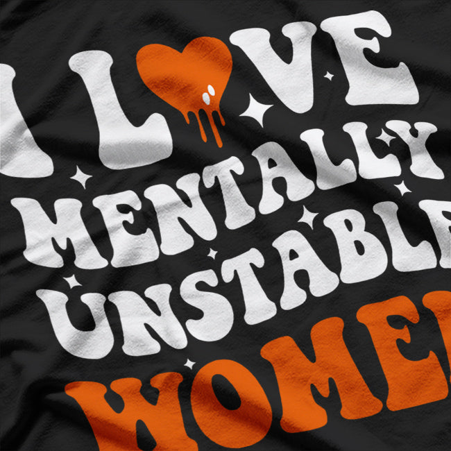 I Love Mentally Unstable People Humor T-Shirt