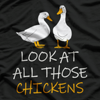 Look At All Those Chickens T-Shirt