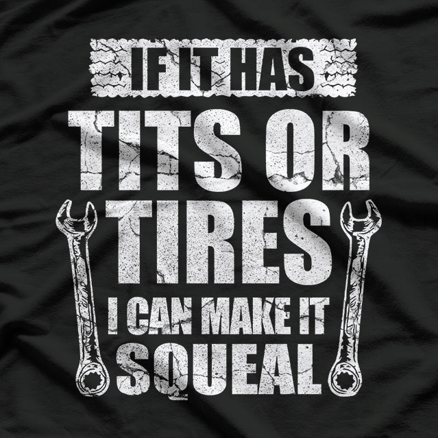 Funny Mechanic Tits or Tires, I Can Make It Squeal T-Shirt