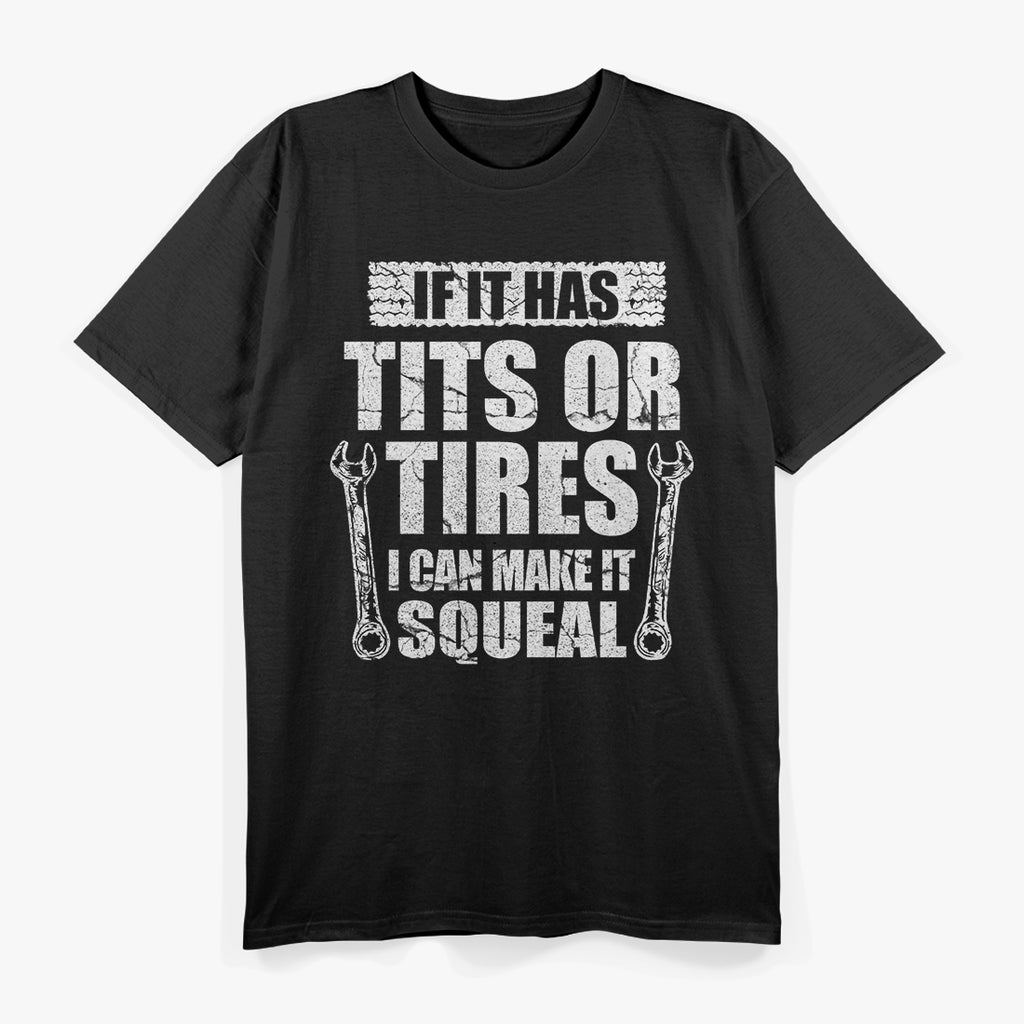 Funny Mechanic Tits or Tires, I Can Make It Squeal T-Shirt