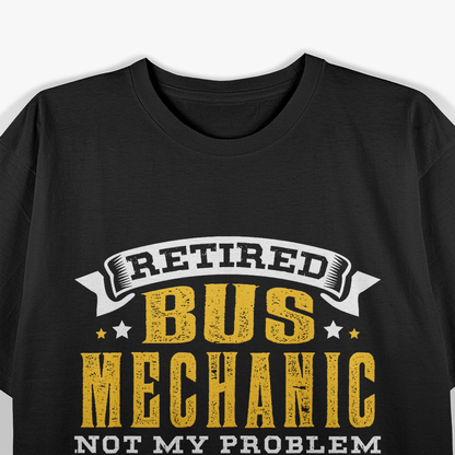 Retired Bus Mechanic Enjoying Life Off Duty Funny T-Shirt