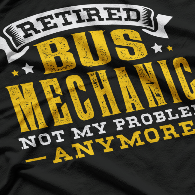 Retired Bus Mechanic Enjoying Life Off Duty Funny T-Shirt