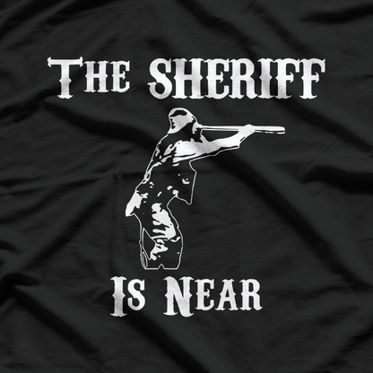 The Sheriff Is Near T-Shirt