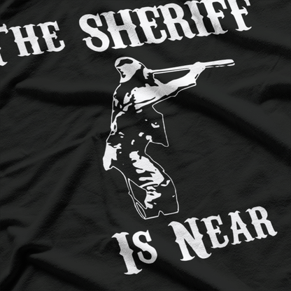 The Sheriff Is Near T-Shirt