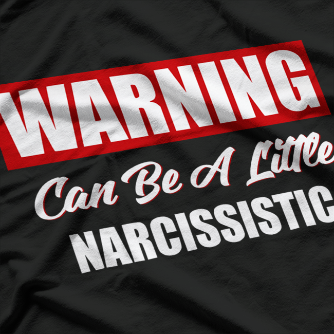 Warning May Be a Little Narcissistic Funny Humor Classic T-Shirt