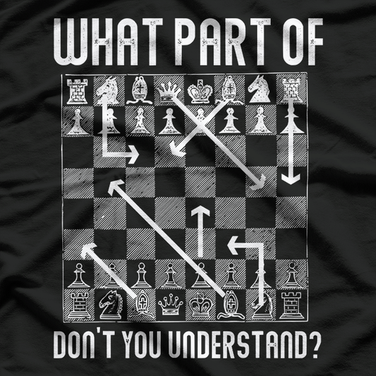 What Part Don’t You Get Funny Chess Player Graphic T-Shirt