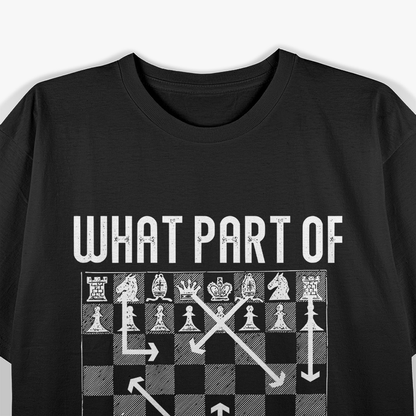 What Part Don’t You Get Funny Chess Player Graphic T-Shirt