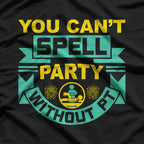 You Can't Spell Party Without PT, Physical Therapy T-Shirt
