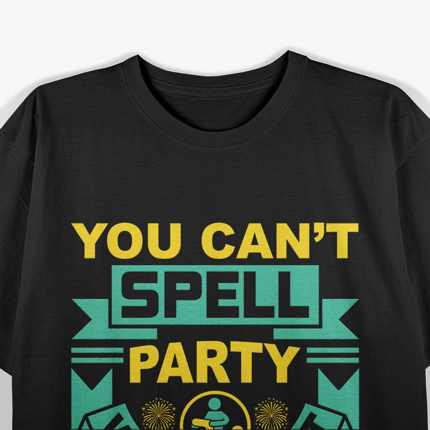 You Can't Spell Party Without PT, Physical Therapy T-Shirt