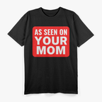 Your Mom Joke – Sarcastic Humor and Trash Talk Comedy Love T-Shirt