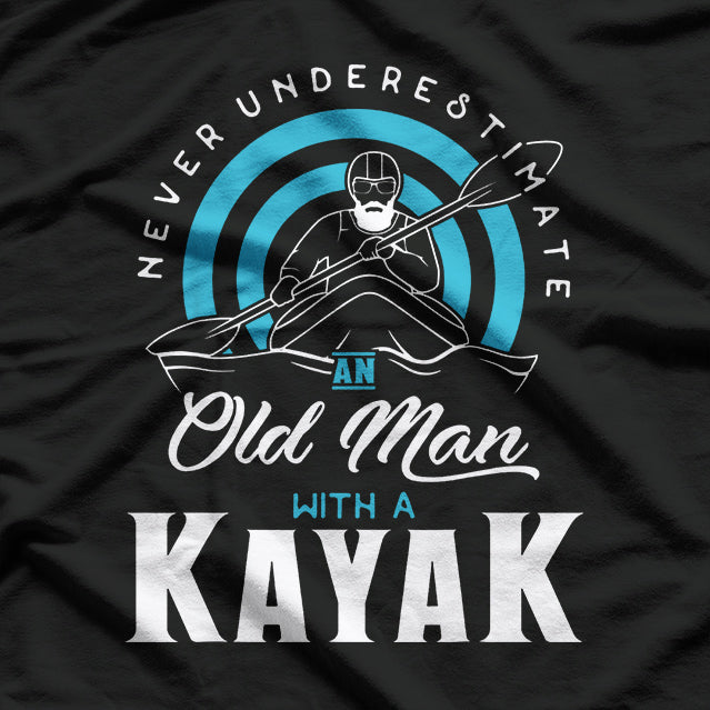 Never Underestimate an Old Man with a Kayak - Funny T-Shirt