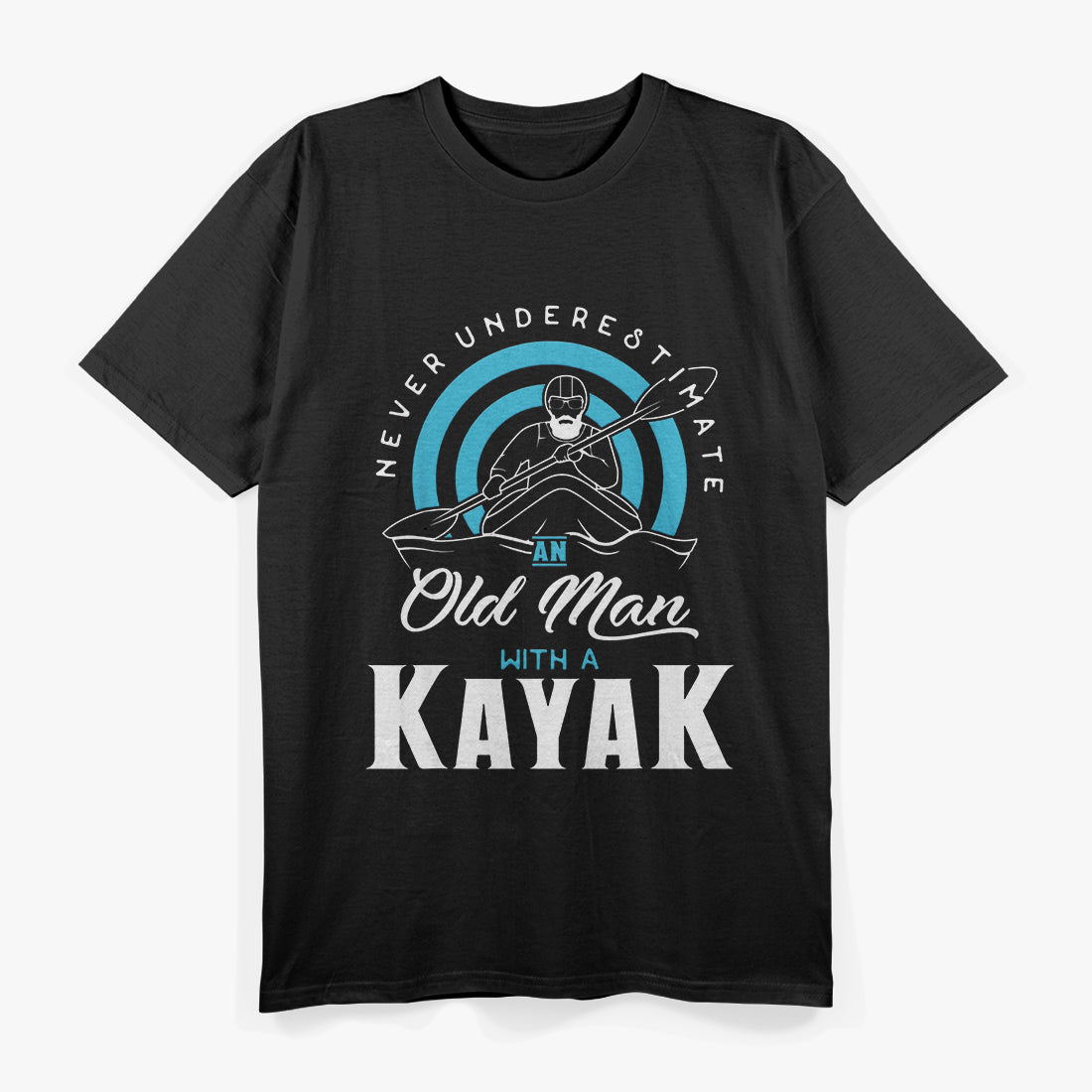 Never Underestimate an Old Man with a Kayak - Funny T-Shirt