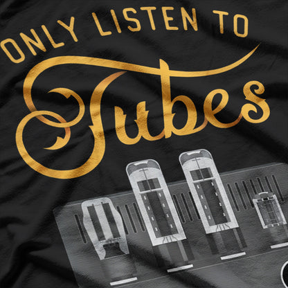 I Only Listen to Tubes Cool T-Shirt