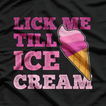 Funny Adult Humor Gift, Lick Me Till Ice Cream T-Shirt