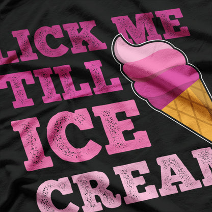 Funny Adult Humor Gift, Lick Me Till Ice Cream T-Shirt