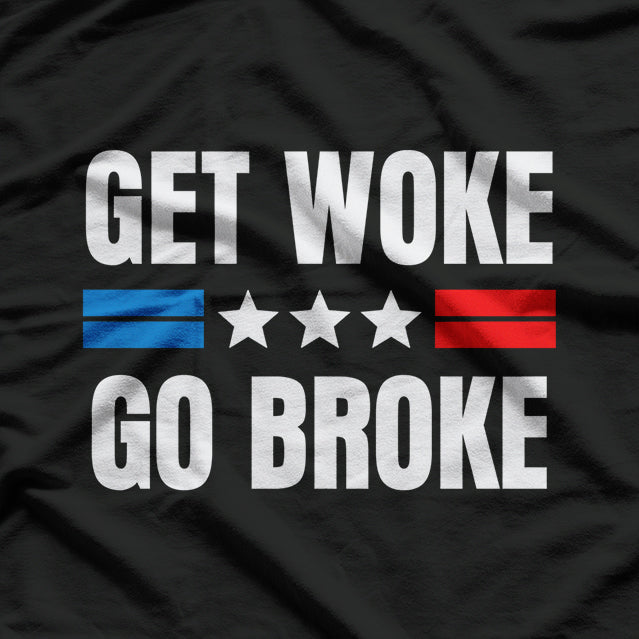 Get Woke Go Broke Funny Anti-Woke Satire Conservative Meme T-Shirt