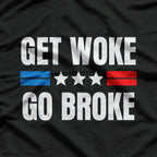 Get Woke Go Broke Funny Anti-Woke Satire Conservative Meme T-Shirt