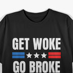 Get Woke Go Broke Funny Anti-Woke Satire Conservative Meme T-Shirt