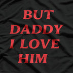 Harry But Daddy I Love Him Comic Love Funny Slogan T-Shirt
