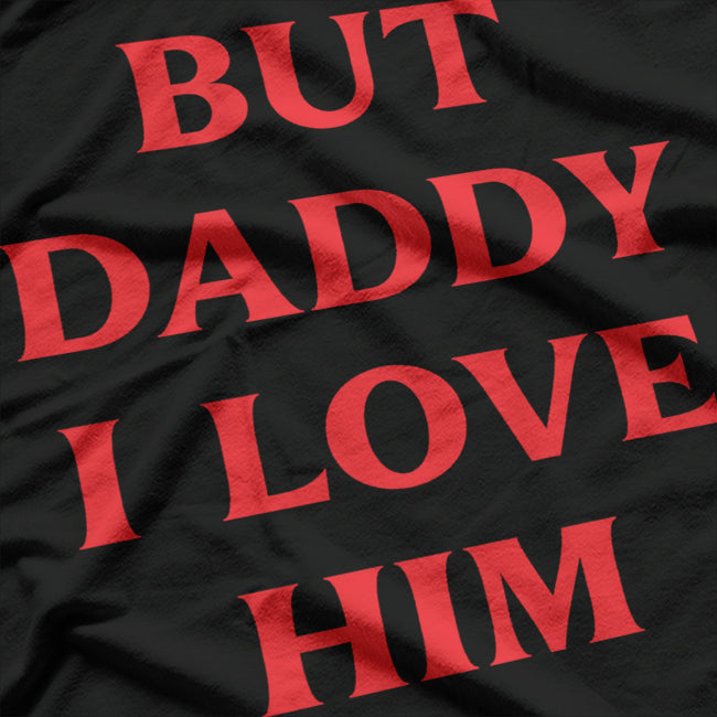 Harry But Daddy I Love Him Comic Love Funny Slogan T-Shirt