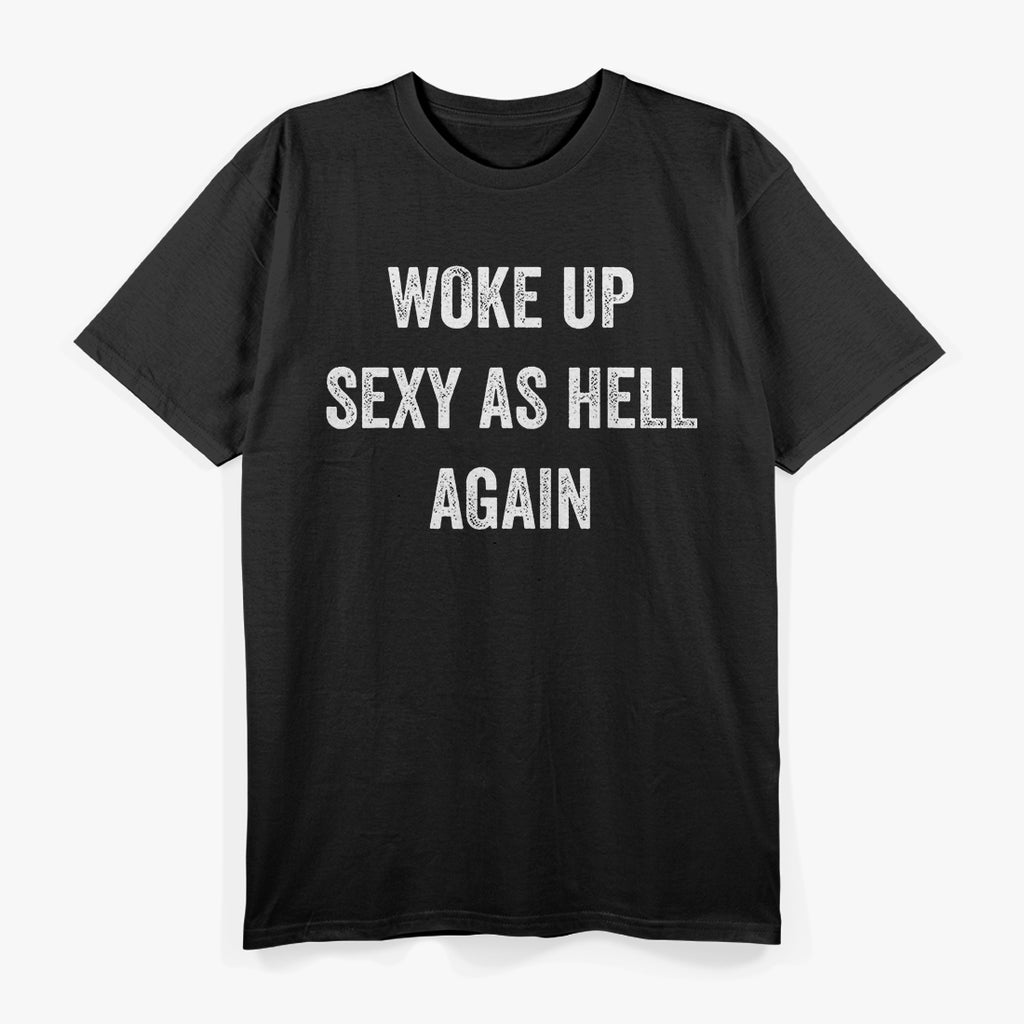 I Woke Up Sexy as Hell Again – Funny Sarcastic Humor T-Shirt