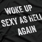 I Woke Up Sexy as Hell Again – Funny Sarcastic Humor T-Shirt