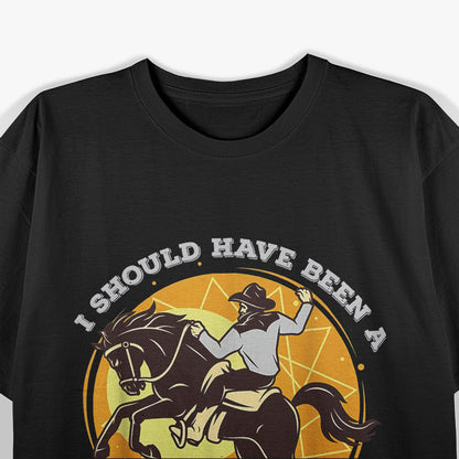 Riding Lover - I Should Have Been a Cowboy T-Shirt