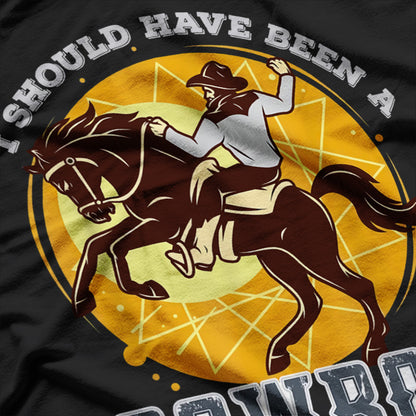 Riding Lover - I Should Have Been a Cowboy T-Shirt