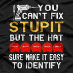 You Can’t Fix Stupid, But the Hat Makes It Easy – Sarcastic Humor Love T-Shirt