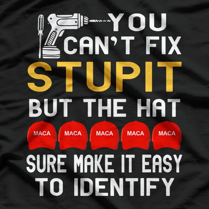 You Can’t Fix Stupid, But the Hat Makes It Easy – Sarcastic Humor Love T-Shirt