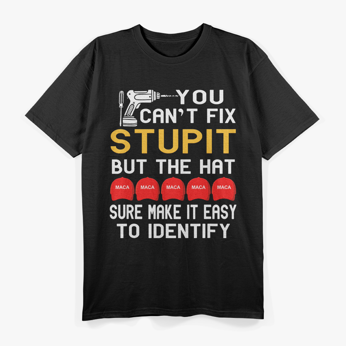 You Can’t Fix Stupid, But the Hat Makes It Easy – Sarcastic Humor Love T-Shirt