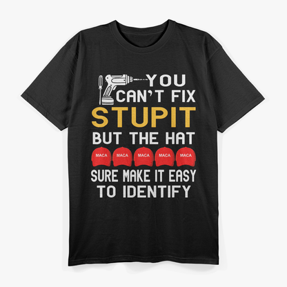 You Can’t Fix Stupid, But the Hat Makes It Easy – Sarcastic Humor Love T-Shirt