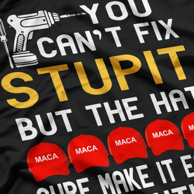 You Can’t Fix Stupid, But the Hat Makes It Easy – Sarcastic Humor Love T-Shirt