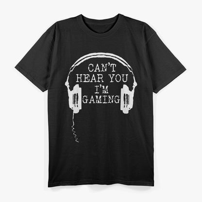 Can't Hear You I'm Gaming T-Shirt