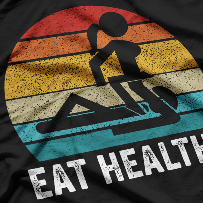 Eat Healthy - Funny Adult Humor with a Twist T-Shirt