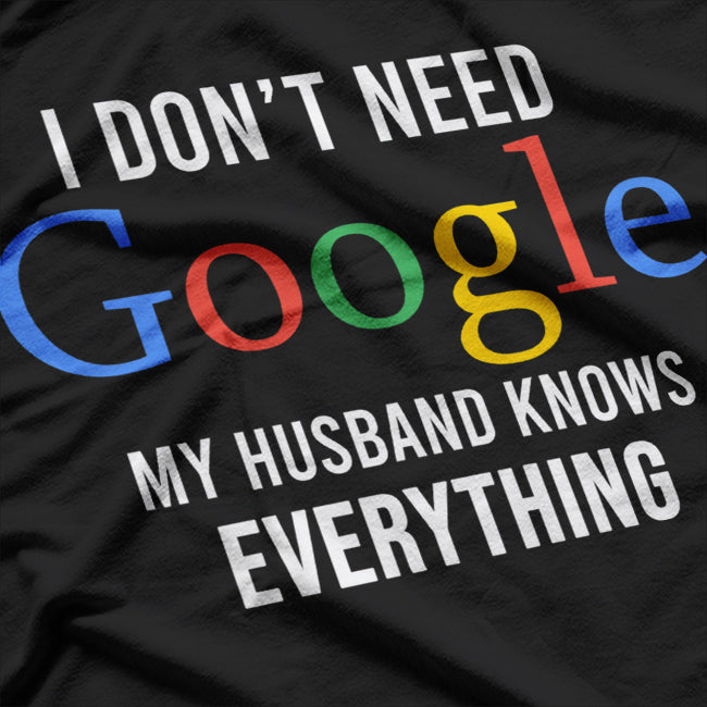 My Husband Knows Everything Funny Quote T-Shirt