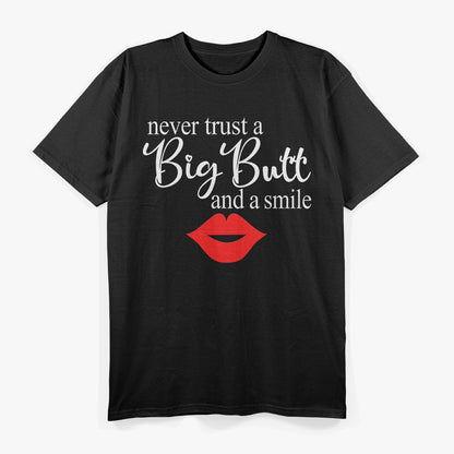 Never Trust A Big Butt And A Smile T-Shirt