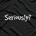 Seriously Funny - Iconic Quote T-Shirt