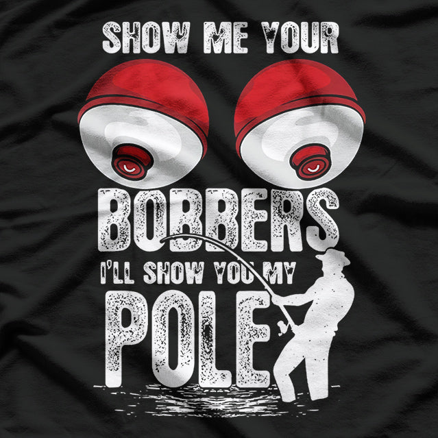 Mens Vintage Funny Show Me Your Bobbers Ill Show You My Pole T-Shirt