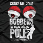 Mens Vintage Funny Show Me Your Bobbers Ill Show You My Pole T-Shirt
